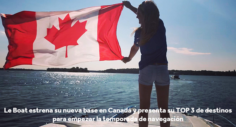 Le Boat estrena su nueva base en Canadá y presenta su TOP 3 de destinos para empezar la temporada de navegación