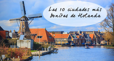 Las 10 ciudades más bonitas de Holanda 